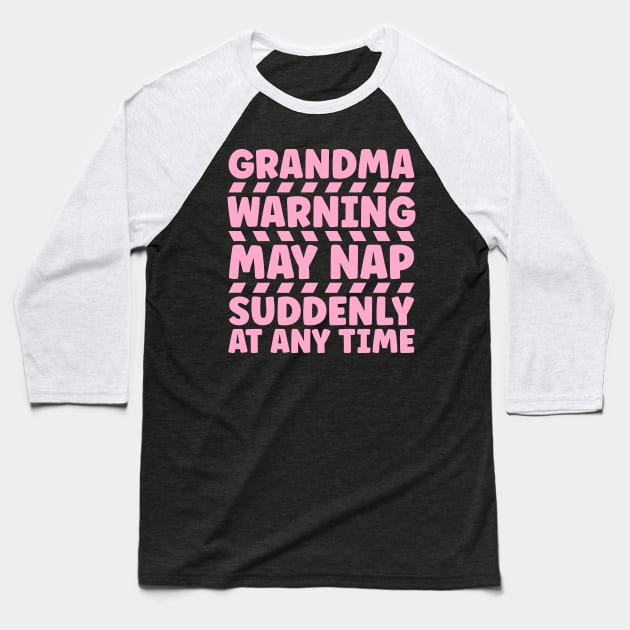 Grandma warning may nap suddenly at any time Baseball T-Shirt by colorsplash